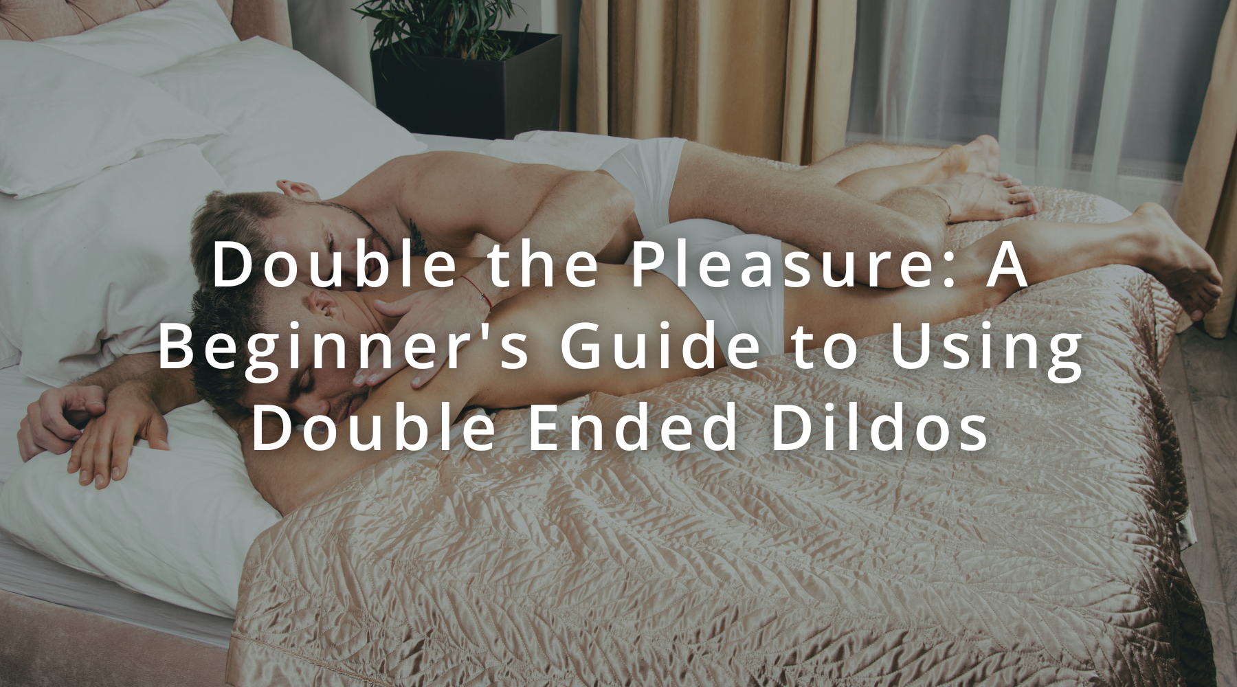 Double the Pleasure: A Beginner's Guide to Using Double Ended Dildos