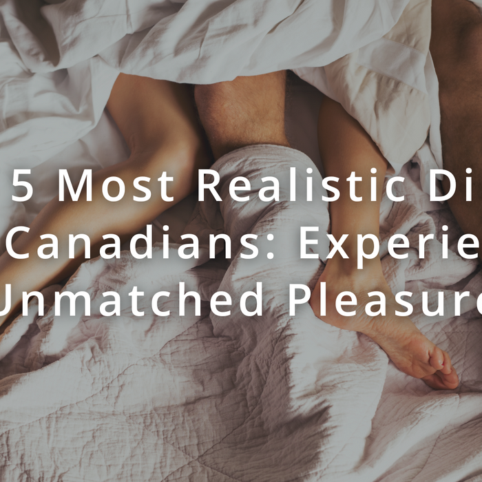 Top 5 Most Realistic Dildos for Canadians: Experience Unmatched Pleasure